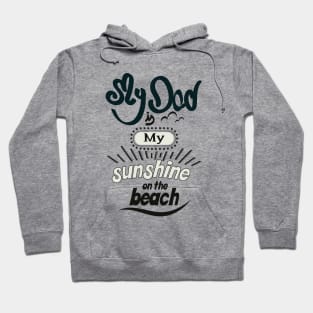 My Dad is my sunshine on the beach (dark bold) Hoodie